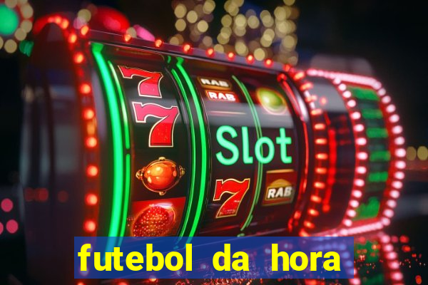 futebol da hora 3.7 ao vivo